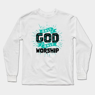 Only God, only worship Long Sleeve T-Shirt